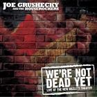 joe grushecky we're not dead yeat.jpg