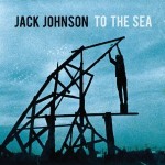 jack johnson to the sea.jpg