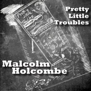 malcolm holcombe pretty little troubles