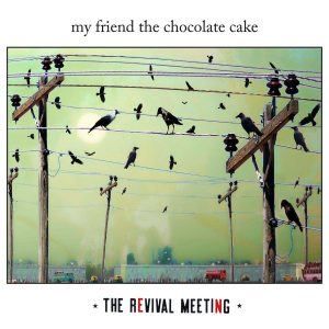 my friend the chocolate cake the revival metting