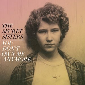 secret sisters you don't own me anymore