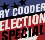 ry cooder election special.jpg