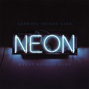 randy rogers band nothing shines like neon