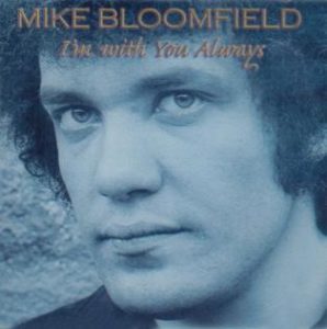mike bloomfield i'm with you always