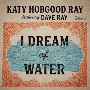 Katy Hobgood Ray feat. Dave Ray - I Dream Of Water